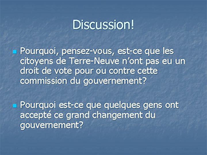 Discussion! n n Pourquoi, pensez-vous, est-ce que les citoyens de Terre-Neuve n’ont pas eu