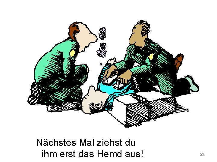 Nächstes Mal ziehst du ihm erst das Hemd aus! 23 Nächstes Mal ziehst du ihm erst das Hemd aus! 23