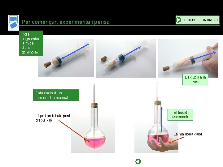 Per començar, experimenta i pensa CLIC PER CONTINUAR Pots augmentar la mida d’una gominola?