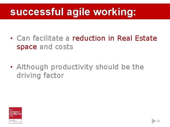 successful agile working: • Can facilitate a reduction in Real Estate space and costs