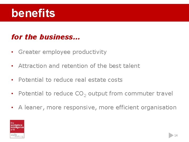 benefits for the business… • Greater employee productivity • Attraction and retention of the