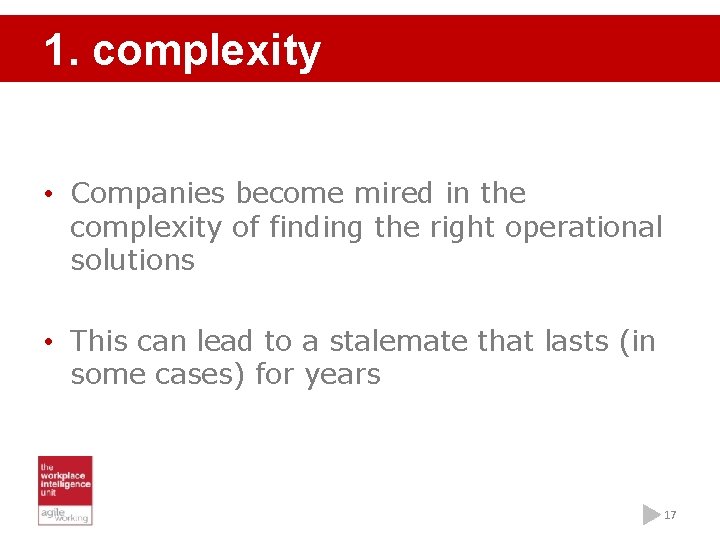 1. complexity • Companies become mired in the complexity of finding the right operational