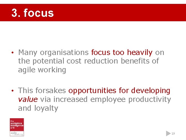 3. focus • Many organisations focus too heavily on the potential cost reduction benefits