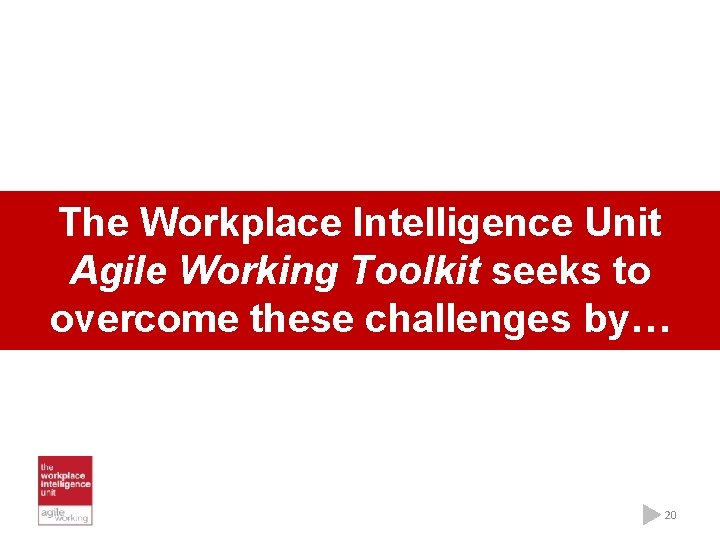 The Workplace Intelligence Unit Agile Working Toolkit seeks to overcome these challenges by… 20