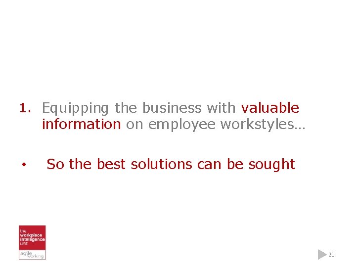 1. Equipping the business with valuable information on employee workstyles… • So the best
