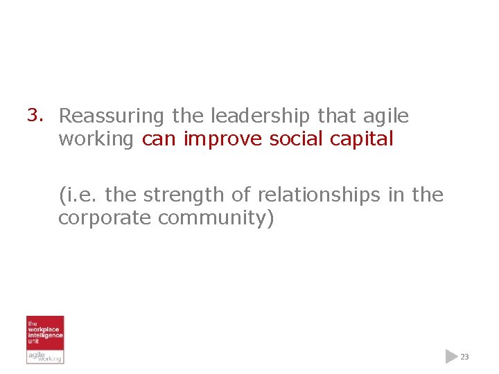 3. Reassuring the leadership that agile working can improve social capital (i. e. the