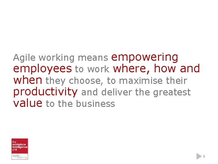 Agile working means empowering employees to work where, how and when they choose, to