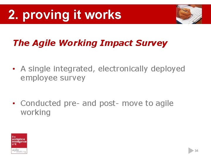 2. proving it works The Agile Working Impact Survey • A single integrated, electronically
