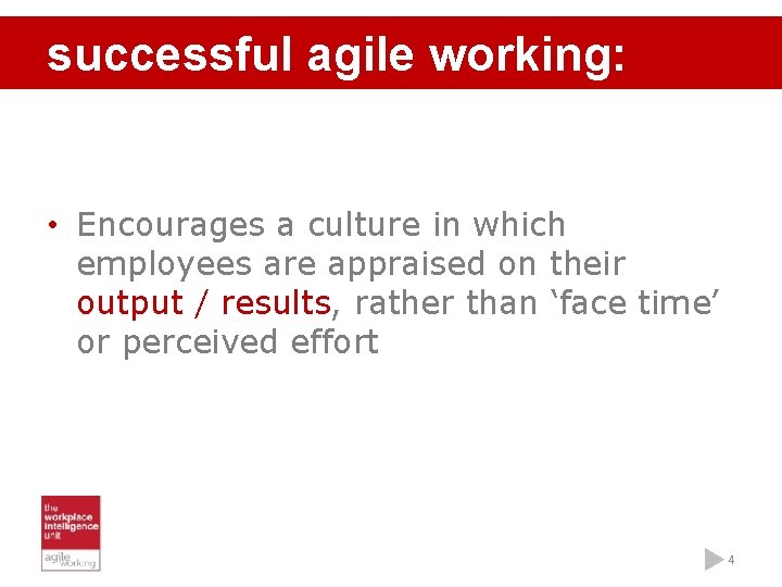 successful agile working: • Encourages a culture in which employees are appraised on their