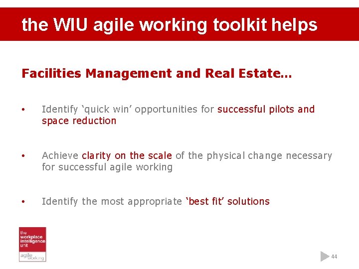 the WIU agile working toolkit helps Facilities Management and Real Estate… • Identify ‘quick