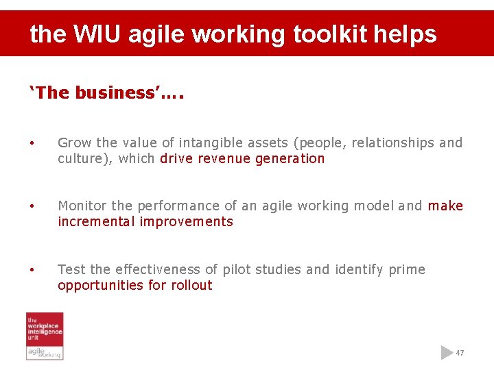 the WIU agile working toolkit helps ‘The business’…. • Grow the value of intangible
