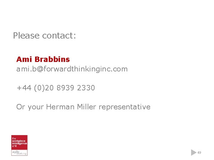Please contact: Ami Brabbins ami. b@forwardthinkinginc. com +44 (0)20 8939 2330 Or your Herman