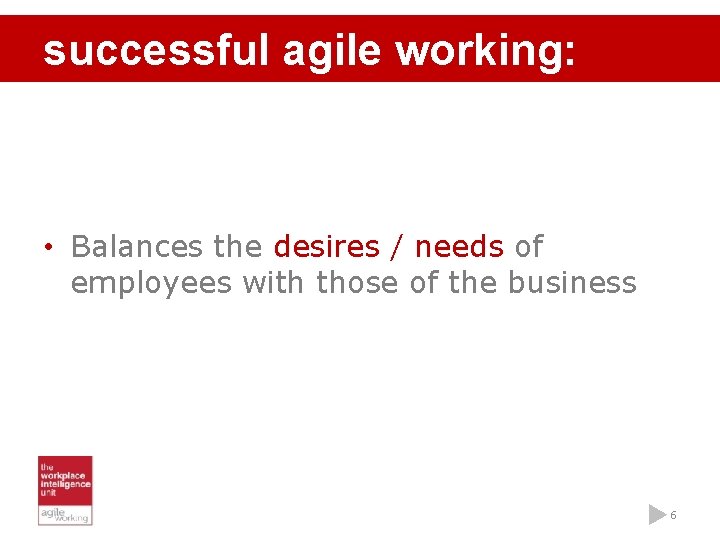 successful agile working: • Balances the desires / needs of employees with those of