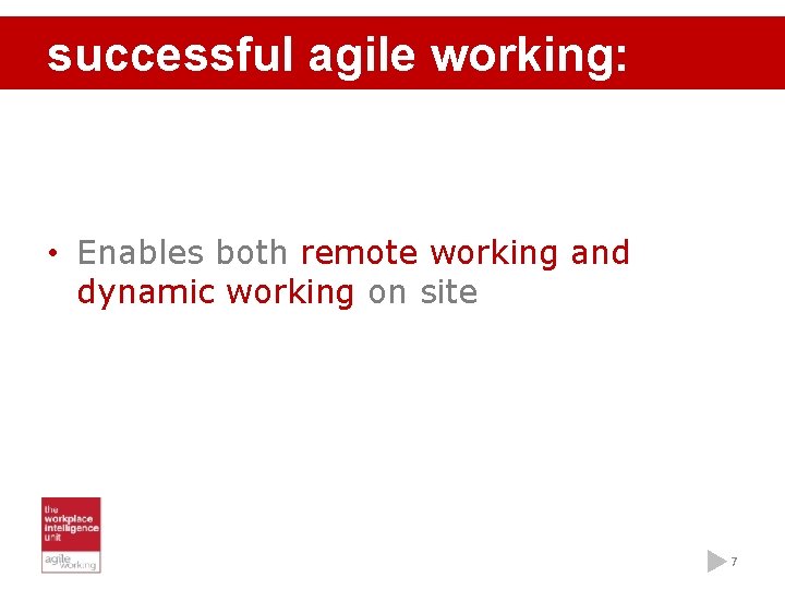 successful agile working: • Enables both remote working and dynamic working on site 7