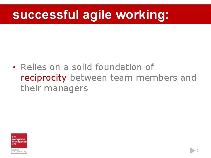 successful agile working: • Relies on a solid foundation of reciprocity between team members
