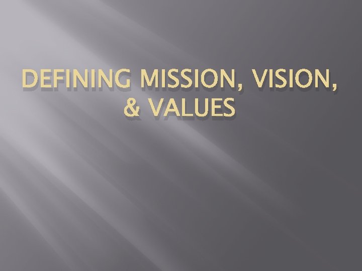 DEFINING MISSION, VISION, & VALUES 