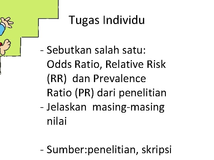 Tugas Individu - Sebutkan salah satu: Odds Ratio, Relative Risk (RR) dan Prevalence Ratio