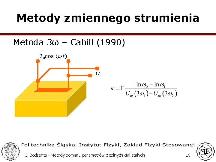Metody zmiennego strumienia Metoda 3ω – Cahill (1990) I 0 cos (ωt) U J.