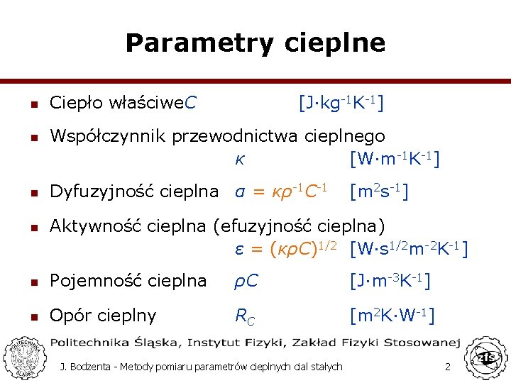 Parametry cieplne n n Ciepło właściwe. C [J·kg-1 K-1] Współczynnik przewodnictwa cieplnego κ [W·m-1