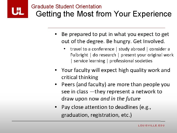 Graduate Student Orientation Getting the Most from Your Experience • Be prepared to put