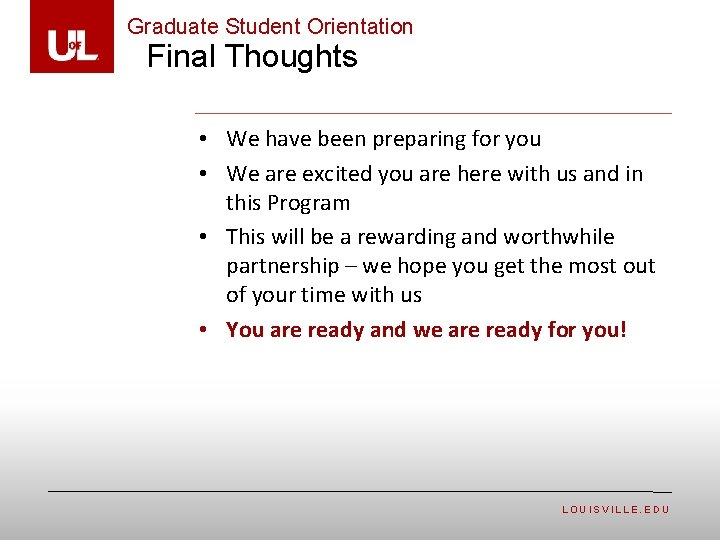 Graduate Student Orientation Final Thoughts • We have been preparing for you • We