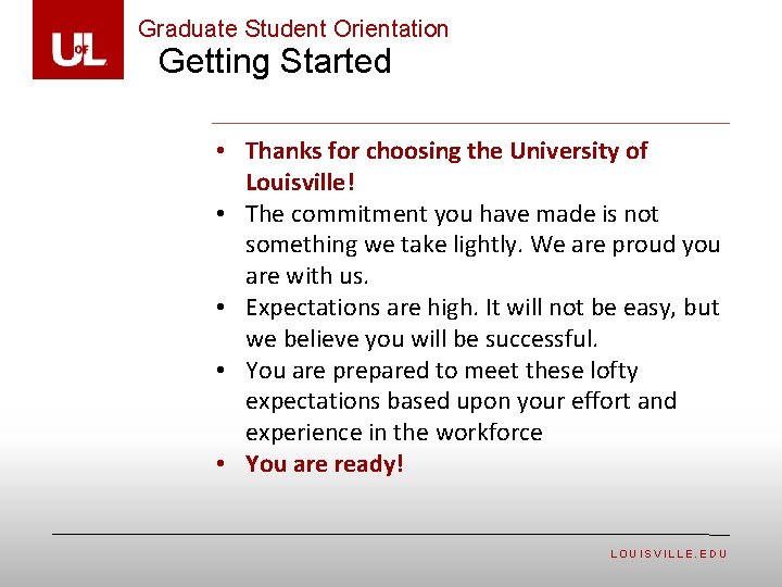 Graduate Student Orientation Getting Started • Thanks for choosing the University of Louisville! •