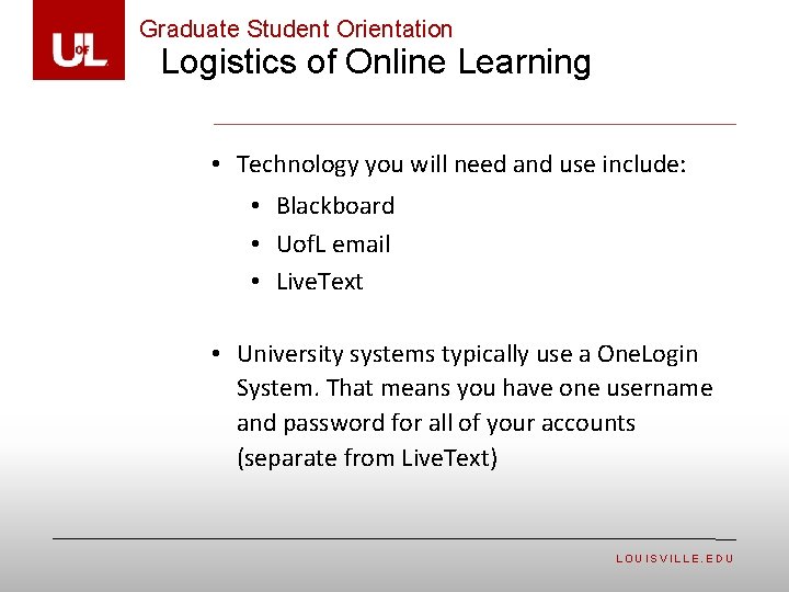 Graduate Student Orientation Logistics of Online Learning • Technology you will need and use