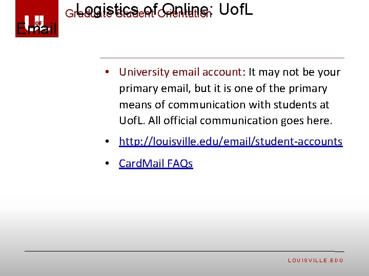  Logistics of Online: Uof. L Graduate Student Orientation Email • University email account: