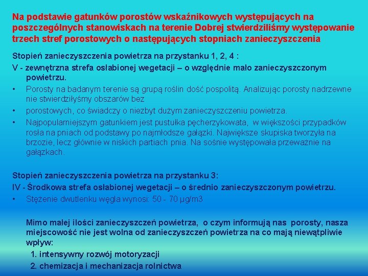 Na podstawie gatunków porostów wskaźnikowych występujących na poszczególnych stanowiskach na terenie Dobrej stwierdziliśmy występowanie