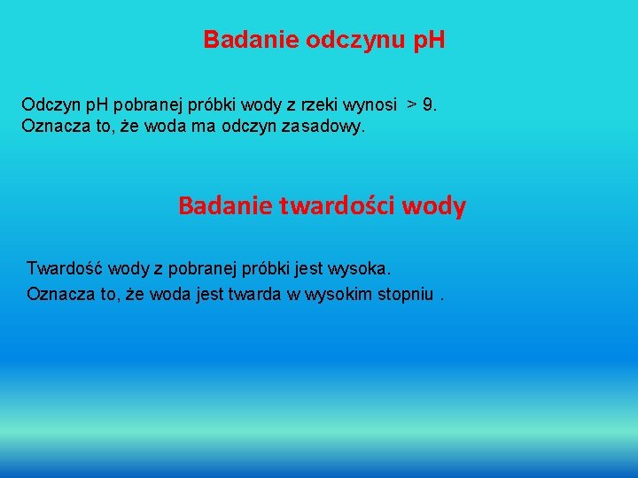 Badanie odczynu p. H Odczyn p. H pobranej próbki wody z rzeki wynosi >