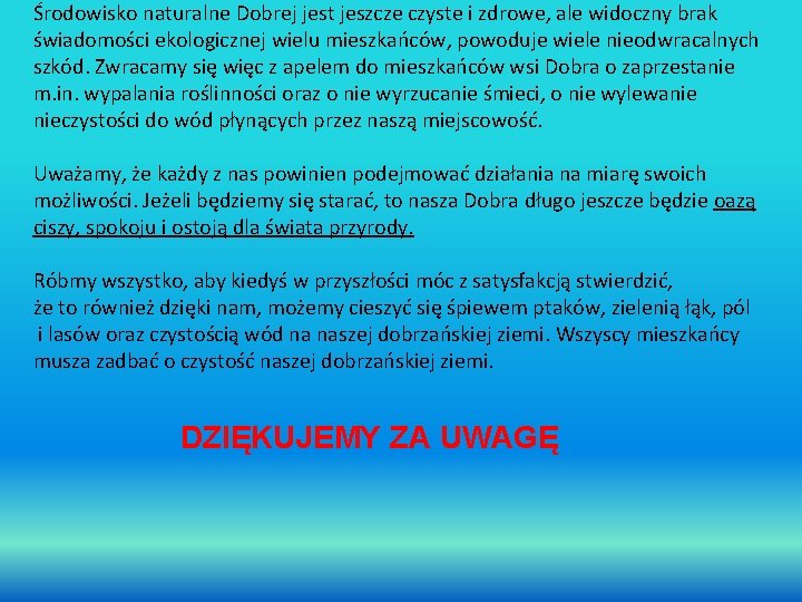 Środowisko naturalne Dobrej jest jeszcze czyste i zdrowe, ale widoczny brak świadomości ekologicznej wielu