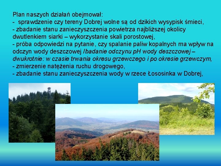 Plan naszych działań obejmował: - sprawdzenie czy tereny Dobrej wolne są od dzikich wysypisk