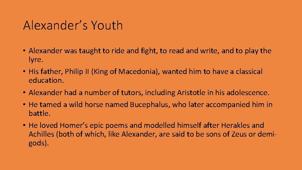 Alexander’s Youth • Alexander was taught to ride and fight, to read and write,