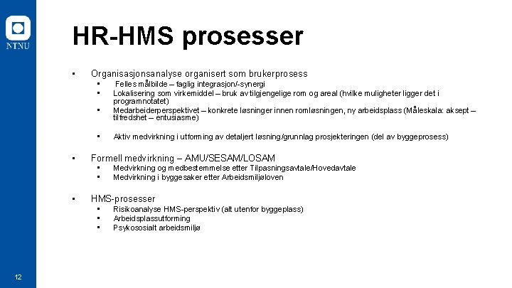 HR-HMS prosesser • Organisasjonsanalyse organisert som brukerprosess • • • Medvirkning og medbestemmelse etter