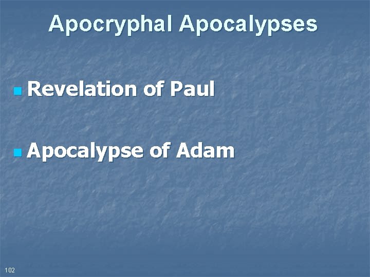 Apocryphal Apocalypses n Revelation of Paul n Apocalypse 102 of Adam 