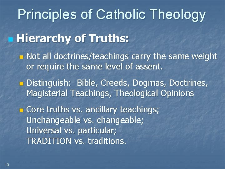 Principles of Catholic Theology n Hierarchy of Truths: n n n 13 Not all