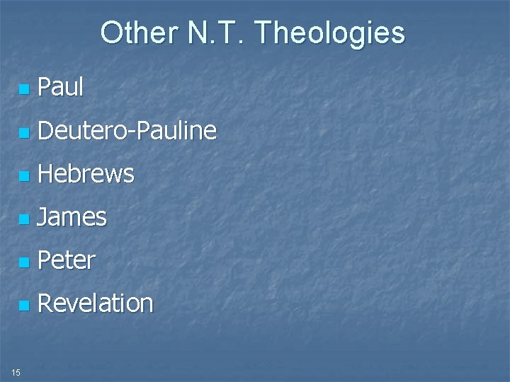 Other N. T. Theologies n Paul n Deutero-Pauline n Hebrews n James n Peter