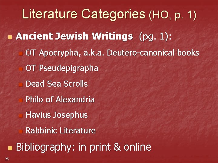 Literature Categories (HO, p. 1) n n 25 Ancient Jewish Writings (pg. 1): n