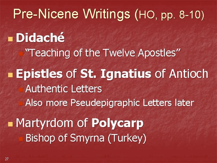 Pre-Nicene Writings (HO, pp. 8 -10) n Didaché n “Teaching n Epistles of St.