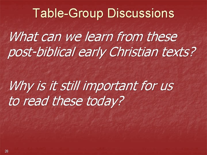 Table-Group Discussions What can we learn from these post-biblical early Christian texts? Why is