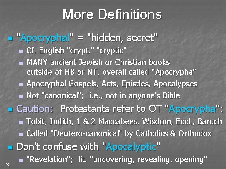 More Definitions n "Apocryphal" = "hidden, secret" n n n Caution: Protestants refer to