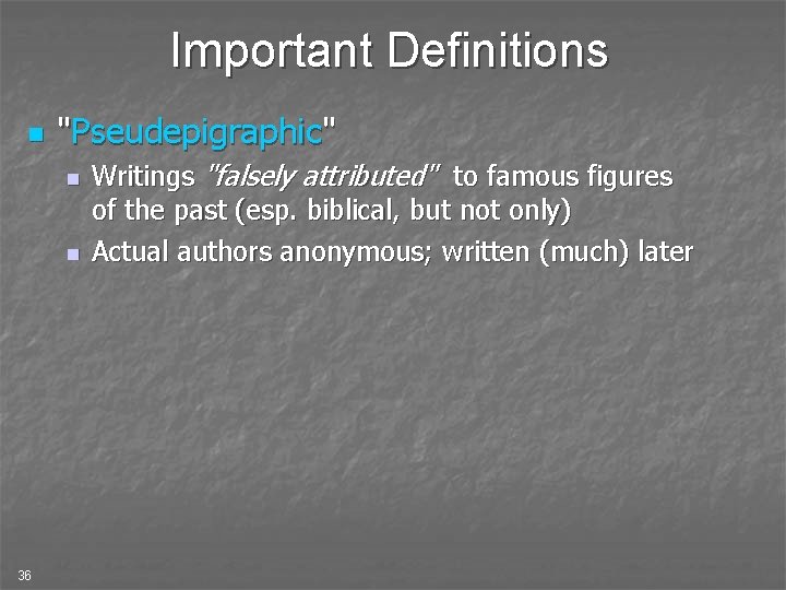 Important Definitions n "Pseudepigraphic" n n 36 Writings "falsely attributed" to famous figures of