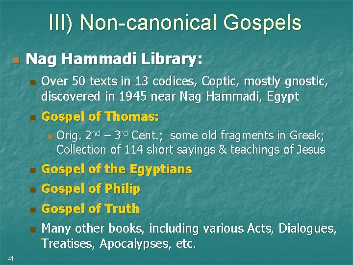 III) Non-canonical Gospels n Nag Hammadi Library: n n Over 50 texts in 13