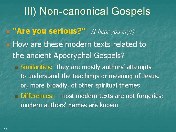 III) Non-canonical Gospels n n "Are you serious? " How are these modern texts