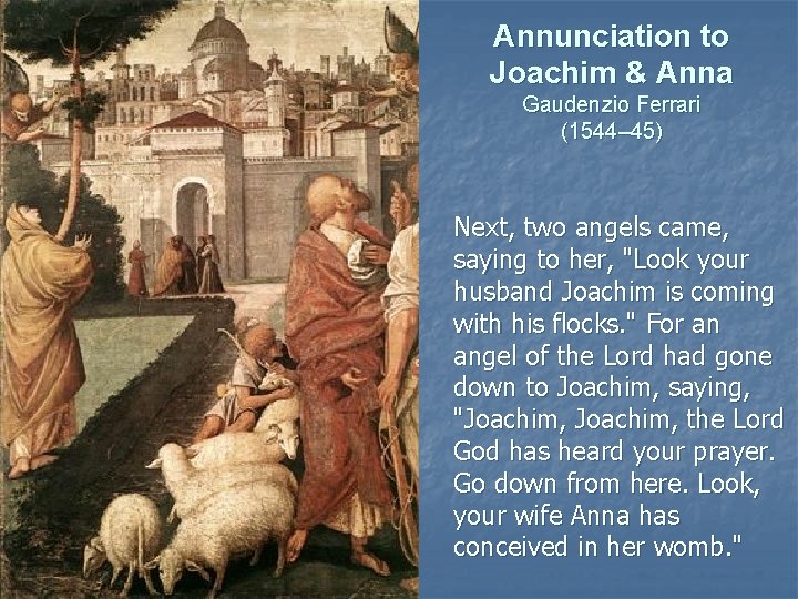 Annunciation to Joachim & Anna Gaudenzio Ferrari (1544– 45) Next, two angels came, saying