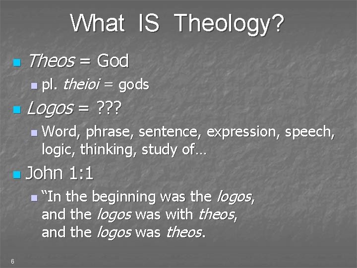 What IS Theology? n Theos = God n n Logos = ? ? ?