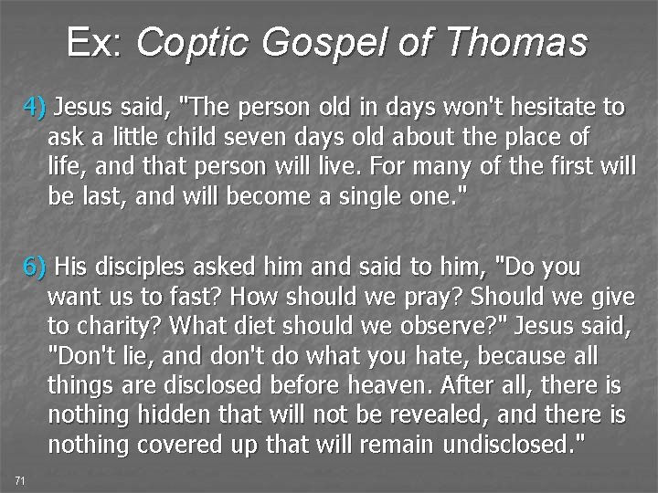 Ex: Coptic Gospel of Thomas 4) Jesus said, "The person old in days won't