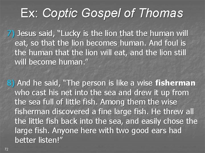 Ex: Coptic Gospel of Thomas 7) Jesus said, “Lucky is the lion that the