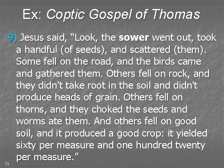 Ex: Coptic Gospel of Thomas 9) Jesus said, “Look, the sower went out, took