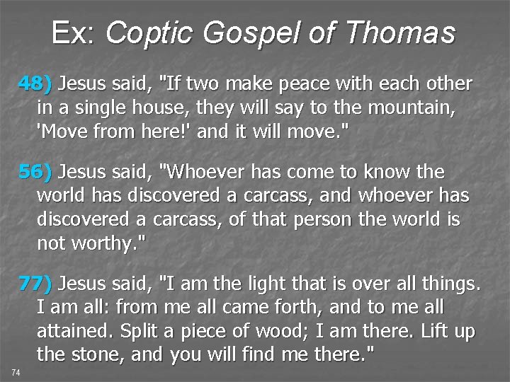 Ex: Coptic Gospel of Thomas 48) Jesus said, "If two make peace with each